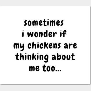 Sometimes I Wonder If My Chickens Are Thinking About Me Posters and Art